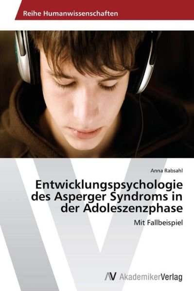 Cover for Anna Rabsahl · Entwicklungspsychologie Des Asperger Syndroms in Der Adoleszenzphase: Mit Fallbeispiel (Paperback Book) [German edition] (2012)
