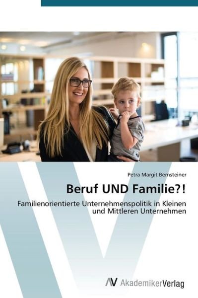 Cover for Petra Margit Bernsteiner · Beruf Und Familie?!: Familienorientierte Unternehmenspolitik in Kleinen Und Mittleren Unternehmen (Paperback Book) [German edition] (2014)