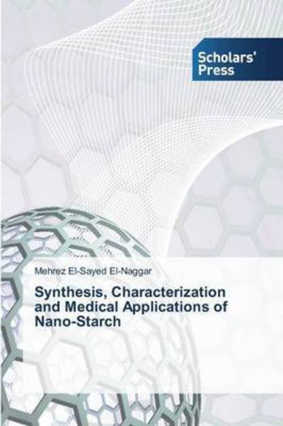 Cover for El-naggar Mehrez El-sayed · Synthesis, Characterization and Medical Applications of Nano-starch (Paperback Book) (2015)