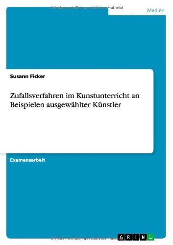Cover for Susann Ficker · Zufallsverfahren im Kunstunterricht an Beispielen ausgewahlter Kunstler (Paperback Book) [German edition] (2010)