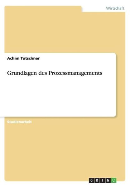 Cover for Achim Tutschner · Grundlagen Des Prozessmanagements (Paperback Book) [German edition] (2012)