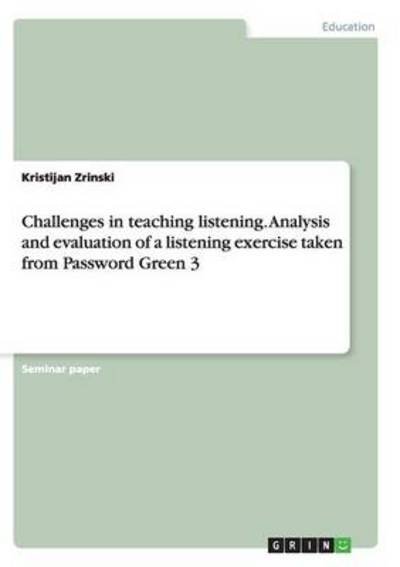 Cover for Kristijan Zrinski · Challenges in teaching listening. Analysis and evaluation of a listening exercise taken from Password Green 3 (Paperback Book) (2013)
