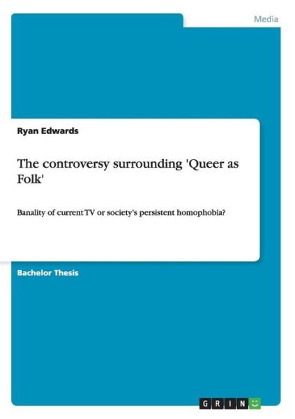 Cover for Ryan Edwards · The controversy surrounding 'Queer as Folk': Banality of current TV or society's persistent homophobia? (Paperback Book) (2014)