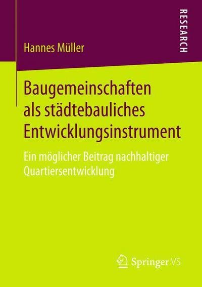 Cover for Hannes Muller · Baugemeinschaften als stadtebauliches Entwicklungsinstrument: Ein moglicher Beitrag nachhaltiger Quartiersentwicklung (Paperback Book) [2015 edition] (2015)