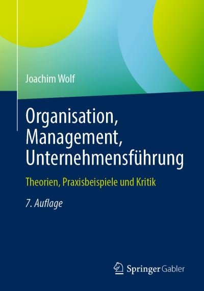 Cover for Joachim Wolf · Organisation, Management, Unternehmensfuhrung: Theorien, Praxisbeispiele und Kritik (Paperback Book) [7., akt. u. erw. Aufl. 2023 edition] (2023)