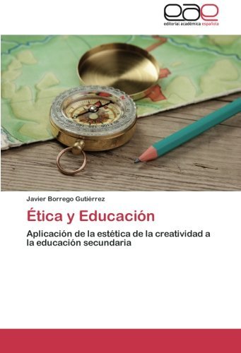 Cover for Javier Borrego Gutiérrez · Ética Y Educación: Aplicación De La Estética De La Creatividad a La Educación Secundaria (Paperback Book) [Spanish edition] (2014)