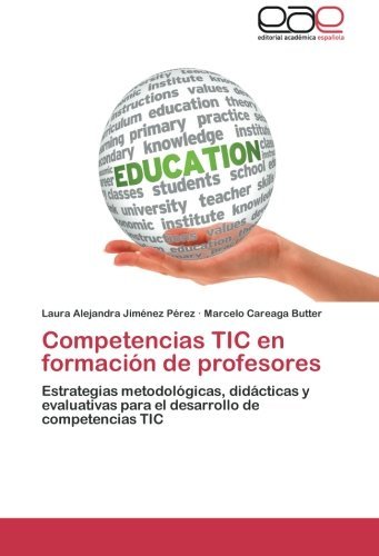 Cover for Marcelo Careaga Butter · Competencias Tic en Formación De Profesores: Estrategias Metodológicas, Didácticas Y Evaluativas Para El Desarrollo De Competencias Tic (Paperback Book) [Spanish edition] (2013)