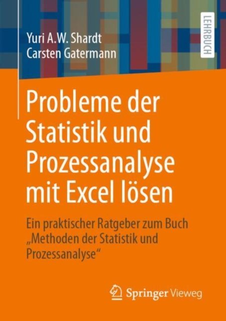 Cover for Yuri A.W. Shardt · Probleme der Statistik und Prozessanalyse mit Excel losen: Ein praktischer Ratgeber zum Buch "Methoden der Statistik und Prozessanalyse" (Paperback Book) [2024 edition] (2025)