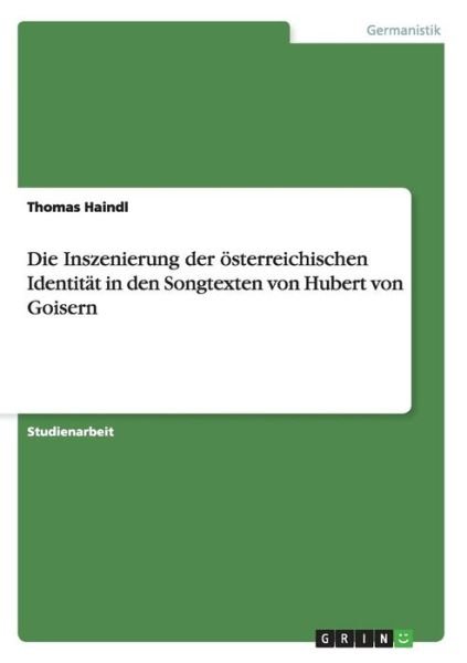 Cover for Thomas Haindl · Die Inszenierung der oesterreichischen Identitat in den Songtexten von Hubert von Goisern (Paperback Book) (2015)