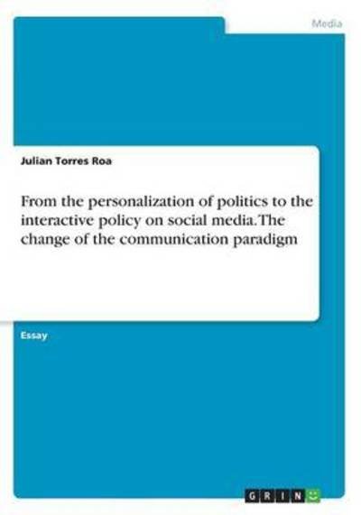 Cover for Julian Torres Roa · From the personalization of politics to the interactive policy on social media. The change of the communication paradigm (Paperback Book) (2016)