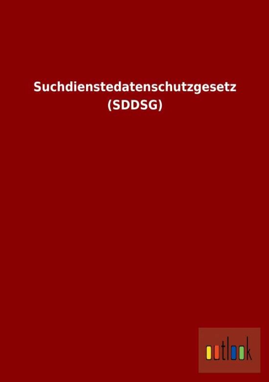 Cover for Ohne Autor · Suchdienstedatenschutzgesetz (Sddsg) (Paperback Book) [German edition] (2013)