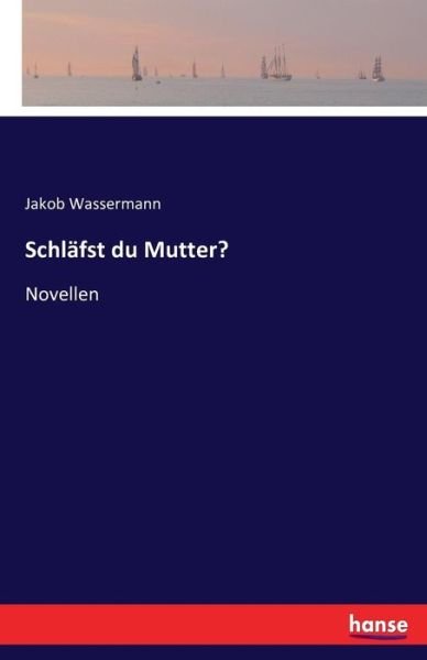 Cover for Jakob Wassermann · Schlafst du Mutter?: Novellen (Paperback Book) (2016)