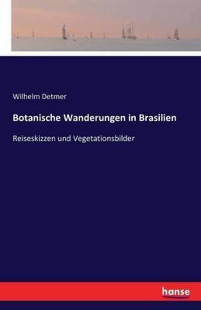 Cover for Wilhelm Detmer · Botanische Wanderungen in Brasilien: Reiseskizzen und Vegetationsbilder (Paperback Book) (2016)
