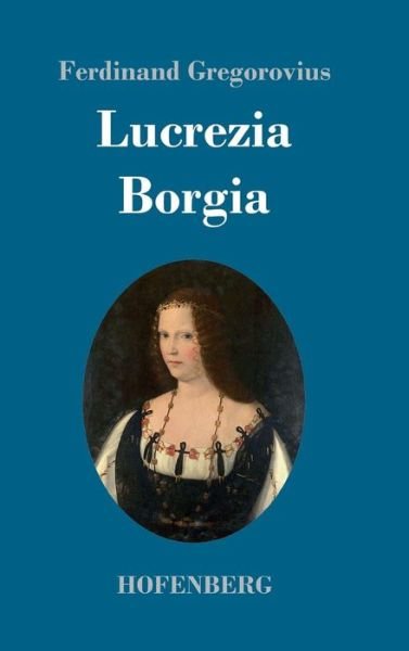 Cover for Gregorovius · Lucrezia Borgia (Book) (2017)