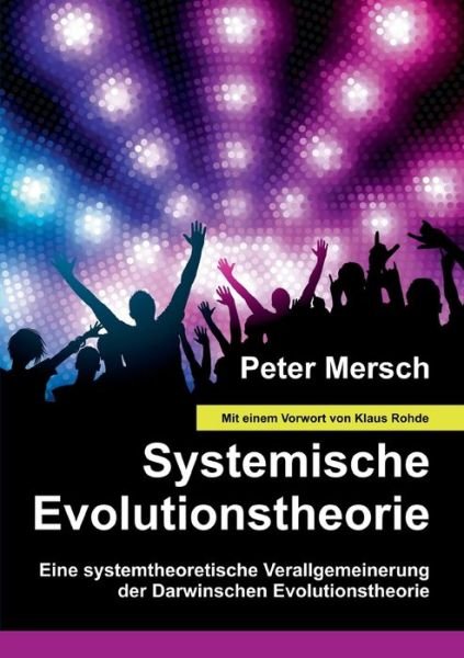 Systemische Evolutionstheorie: Eine systemtheoretische Verallgemeinerung der Darwinschen Evolutionstheorie - Peter Mersch - 图书 - Books on Demand - 9783748139607 - 2018年12月13日