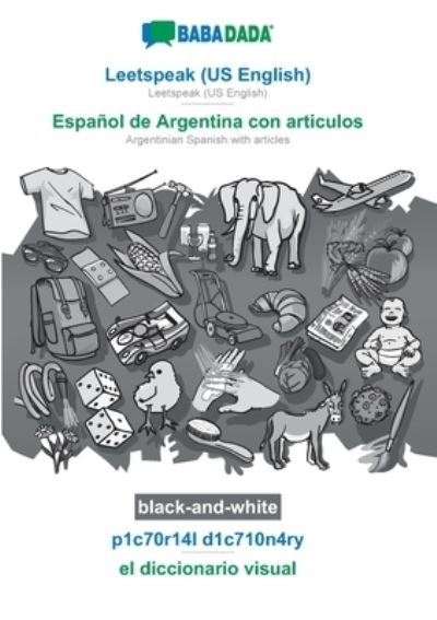 Cover for Babadada Gmbh · BABADADA black-and-white, Leetspeak (US English) - Espanol de Argentina con articulos, p1c70r14l d1c710n4ry - el diccionario visual (Paperback Book) (2020)