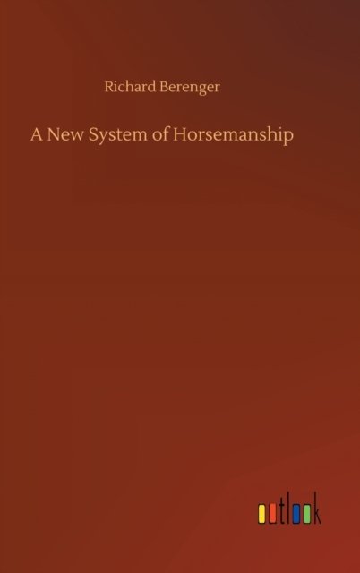 Cover for Richard Berenger · A New System of Horsemanship (Hardcover Book) (2020)