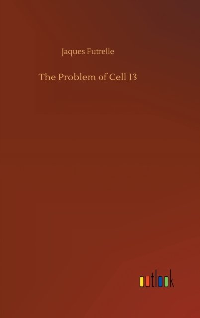 Cover for Jaques Futrelle · The Problem of Cell 13 (Hardcover Book) (2020)
