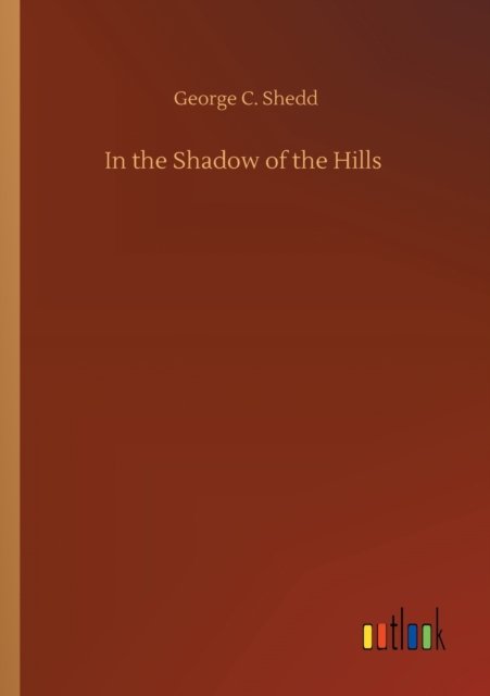 Cover for George C Shedd · In the Shadow of the Hills (Paperback Book) (2020)