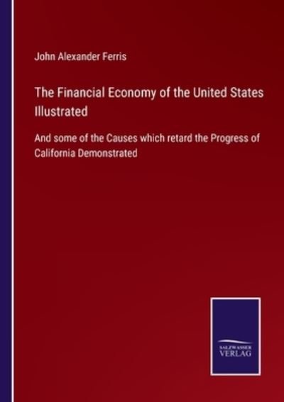Cover for John Alexander Ferris · The Financial Economy of the United States Illustrated (Paperback Book) (2021)