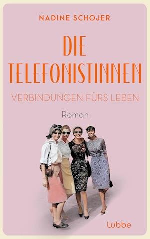 Cover for Nadine Schojer · Die Telefonistinnen - Verbindungen fürs Leben (Book) (2024)