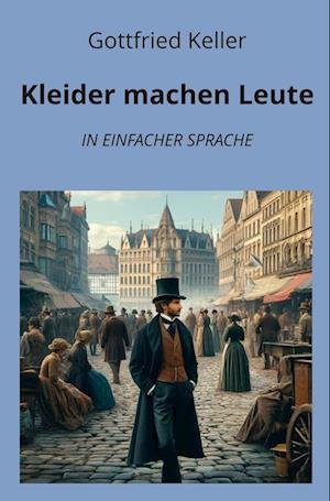 Cover for Gottfried Keller · Kleider machen Leute: In Einfacher Sprache (Book) (2024)