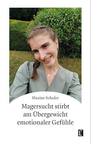 Cover for Maxine Schuler · Magersucht stirbt am Übergewicht emotionaler Gefühle (Book) (2024)