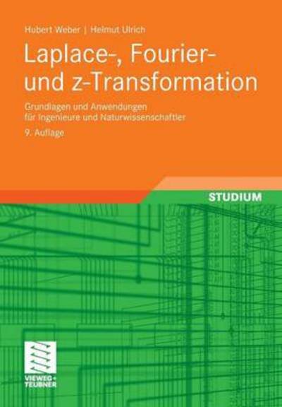 Cover for Hubert Weber · Laplace-, Fourier- Und Z-Transformation: Grundlagen Und Anwendungen Fur Ingenieure Und Naturwissenschaftler (Paperback Book) [9th 9., Uberarb. U. Erw. Aufl. 201 edition] (2011)