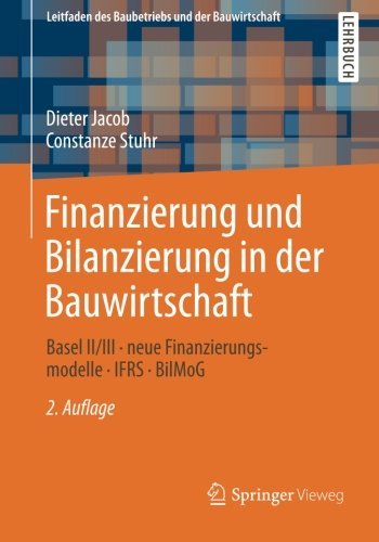 Cover for Dipl.-Kfm. Dieter Jacob · Finanzierung und Bilanzierung in der Bauwirtschaft: Basel II/III - neue Finanzierungsmodelle - IFRS - BilMoG - Leitfaden des Baubetriebs und der Bauwirtschaft (Paperback Book) [2., überarb. Aufl. 2012 edition] (2012)