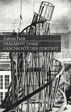 Cover for Gabriel Tarde · Fragment Einer Geschichte Der Zukunft (Essay [Kup]) (Book)