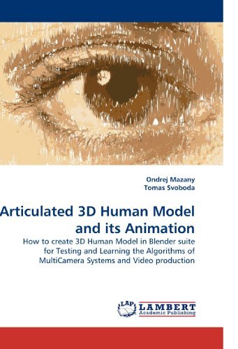 Cover for Ondrej Mazany · Articulated 3D Human Model and Its Animation: How to Create 3D Human Model in Blender Suite for Testing and Learning the Algorithms of Multicamera Systems and Video Production (Paperback Book) (2010)