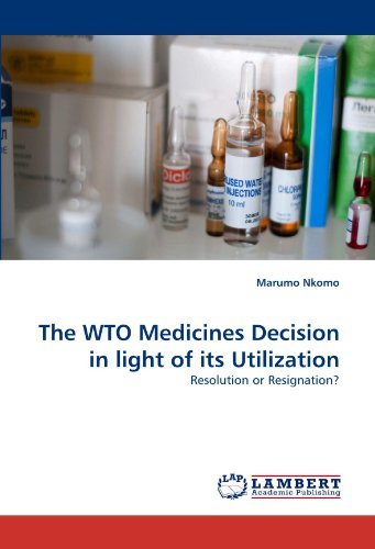 Cover for Marumo Nkomo · The Wto Medicines Decision in Light of Its Utilization: Resolution or Resignation? (Paperback Book) (2010)