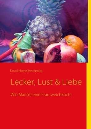 Lecker, Lust & Liebe - Hammerschmidt - 图书 -  - 9783839123607 - 
