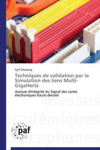 Cover for Cyril Chastang · Techniques De Validation Par La Simulation Des Liens Multi-gigahertz: Analyse D'intégrité Du Signal Des Cartes Électroniques Haute Densité (Paperback Book) [French edition] (2018)