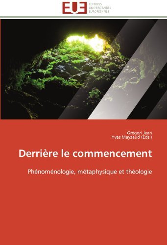 Cover for Yves Mayzaud (Eds.) · Derrière Le Commencement: Phénoménologie, Métaphysique et Théologie (Paperback Book) [French edition] (2018)