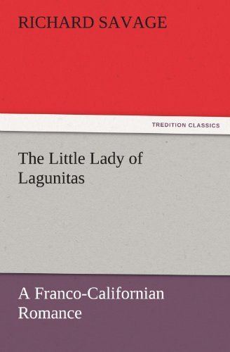 Cover for Richard Savage · The Little Lady of Lagunitas a Franco-californian Romance (Tredition Classics) (Paperback Book) (2011)