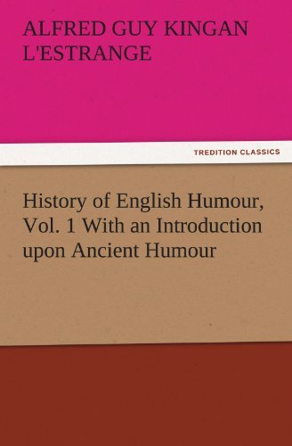 Cover for Alfred Guy Kingan L'estrange · History of English Humour, Vol. 1 with an Introduction Upon Ancient Humour (Tredition Classics) (Paperback Book) (2011)