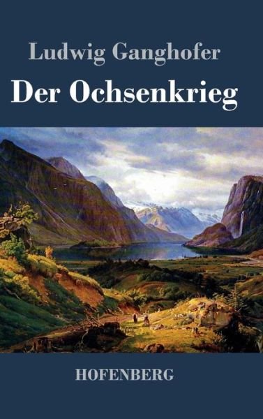 Cover for Ludwig Ganghofer · Der Ochsenkrieg (Hardcover Book) (2014)