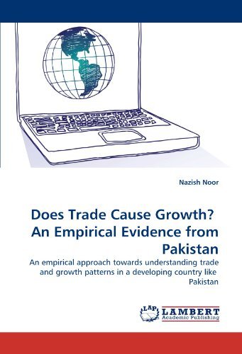 Cover for Nazish Noor · Does Trade Cause Growth?  an Empirical Evidence from Pakistan: an Empirical Approach Towards Understanding Trade and Growth Patterns in a Developing Country Like  Pakistan (Paperback Book) (2011)