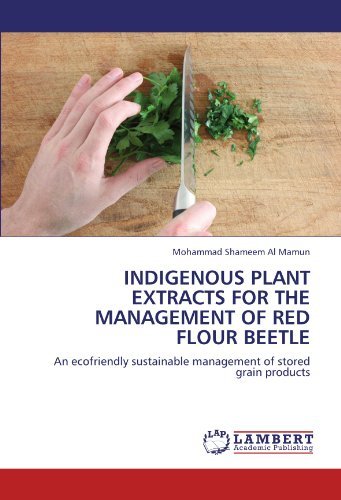 Cover for Mohammad Shameem Al Mamun · Indigenous Plant Extracts for the Management  of Red Flour Beetle: an Ecofriendly Sustainable Management of Stored Grain Products (Paperback Book) (2011)