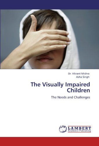 Cover for Asha Singh · The Visually Impaired Children: the Needs and Challenges (Paperback Book) (2011)