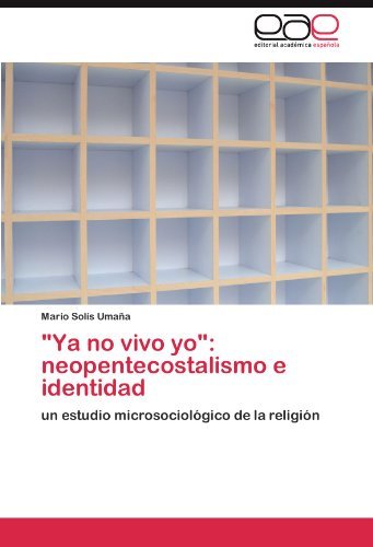 Cover for Mario Solís Umaña · "Ya No Vivo Yo": Neopentecostalismo E Identidad: Un Estudio Microsociológico De La Religión (Paperback Book) [Spanish edition] (2011)