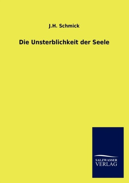 Cover for J.h. Schmick · Die Unsterblichkeit Der Seele (Paperback Book) [German edition] (2012)