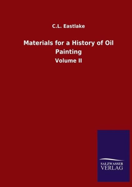 Cover for C L Eastlake · Materials for a History of Oil Painting: Volume II (Paperback Book) (2020)