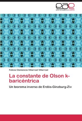 Cover for Felicia Clemencia Villarroel Villarroel · La Constante De Olson K-baricéntrica: Un Teorema Inverso De Erdös-ginzburg-ziv (Paperback Book) [Spanish edition] (2012)