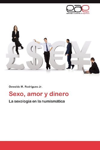 Cover for Oswaldo M. Rodrigues Jr. · Sexo, Amor Y Dinero: La Sexología en La Numismática (Paperback Book) [Spanish edition] (2012)