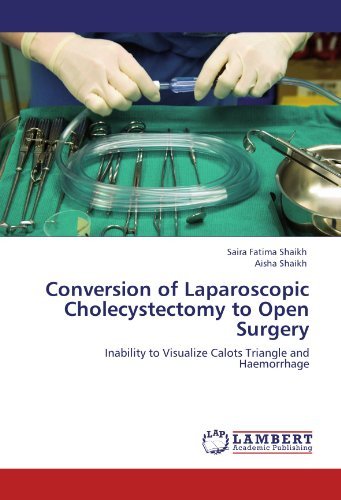 Cover for Aisha Shaikh · Conversion of Laparoscopic Cholecystectomy to Open Surgery: Inability to Visualize Calots Triangle and Haemorrhage (Paperback Book) (2012)