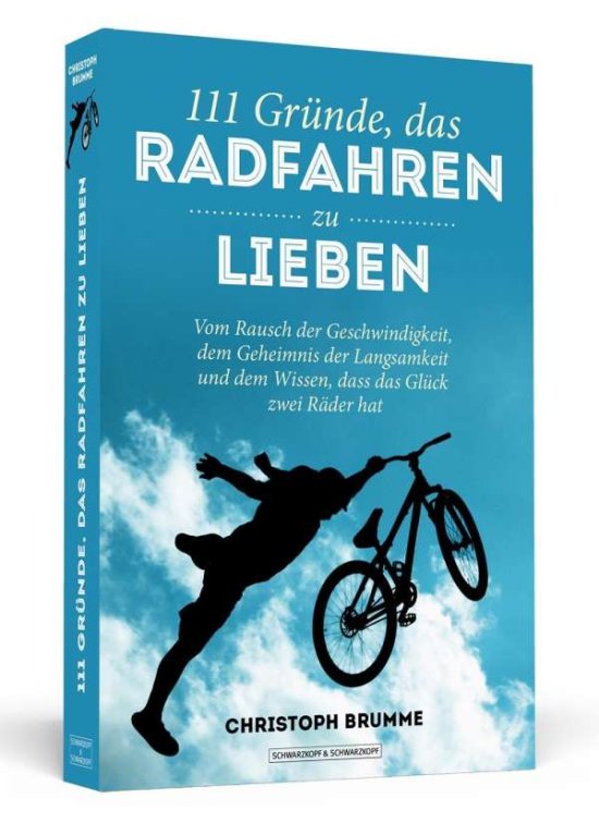 Cover for Christoph Brumme · 111 Grunde, Das Radfahren Zu Lieben: Vom Rausch Der Geschwindigkeit, Dem Geheimn (Book)