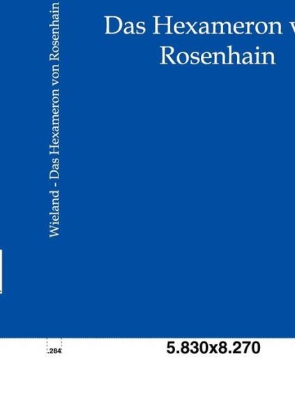 Cover for Christoph Martin Wieland · Das Hexameron Von Rosenhain (Paperback Book) [German, Reproduktion Des Originals. edition] (2011)