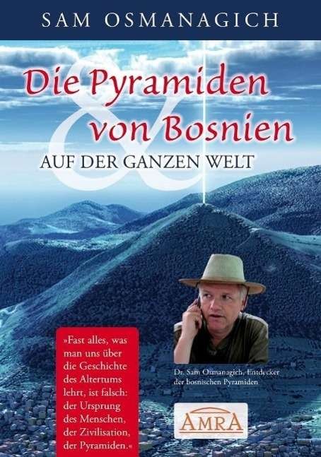 Cover for Sam Osmanagich · Die Pyramiden Von Bosnien &amp; Auf Der Ganzen Welt. Warum Wir Unsere Geschichtsschr (Book)